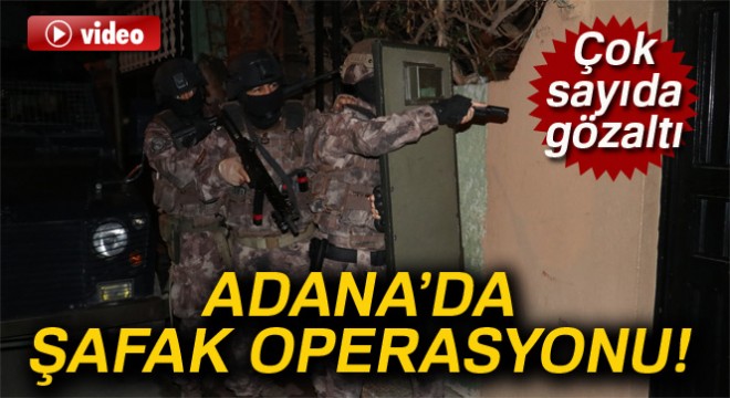 Adana'da aranan şahıslara şafak operasyonu