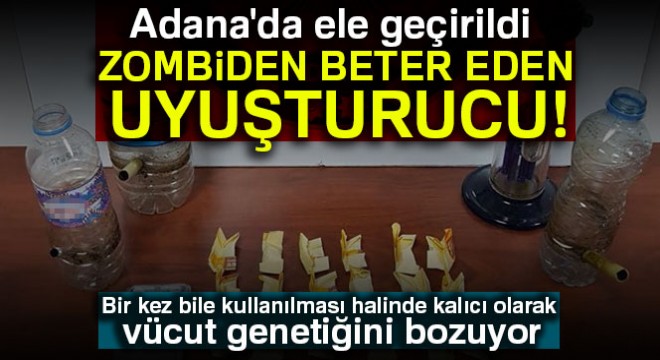 Adana'da zombiden beter eden uyuşturucu ele geçirildi