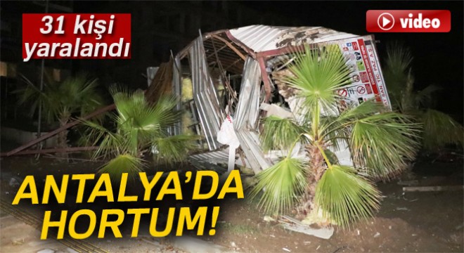 Antalya'da 3 ilçede aynı anda hortum çıktı, 31 kişi yaralandı