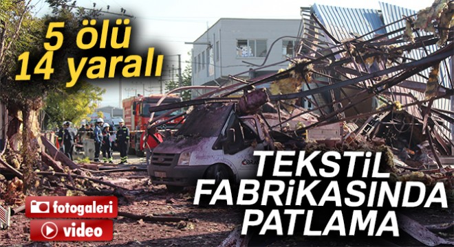Bursa'da fabrikada patlama: 5 ölü, 14 yaralı