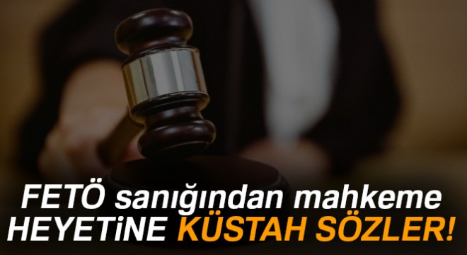 FETÖ sanığından mahkeme heyetine tehdit içeren sözler