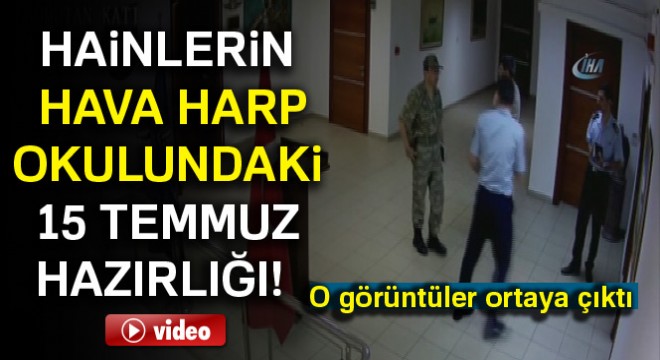 Hainlerin Hava Harp Okulundaki 15 Temmuz hazırlığı! O görüntüler ortaya çıktı