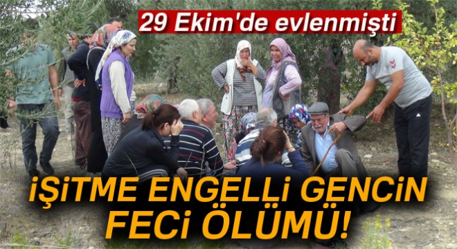 İşitme engelli gencin feci ölümü
