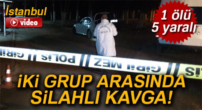 İstanbul Maltepe'de silahlı kavga: 1 ölü, 5 yaralı