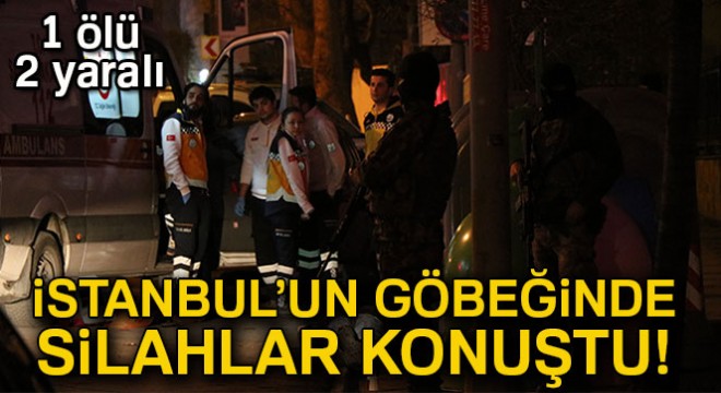 İstanbul'un göbeğinde silahlar konuştu! 1 ölü, 2 yaralı