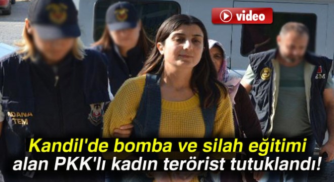 Kandil'de bomba ve silah eğitimi alan PKK'lı kadın tutuklandı