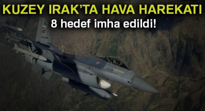 Kuzey Irak'ta hava harekatı: 8 hedef imha edildi