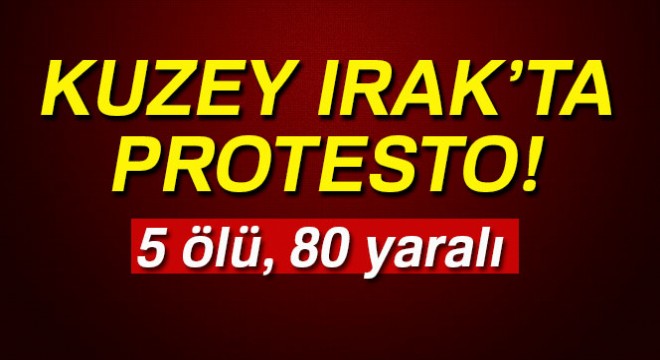 Kuzey Irak'taki protestolarda çatışma çıktı! 5 ölü, 80 yaralı
