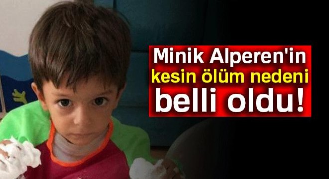 Minik Alperen'in kesin ölüm nedeni belli oldu