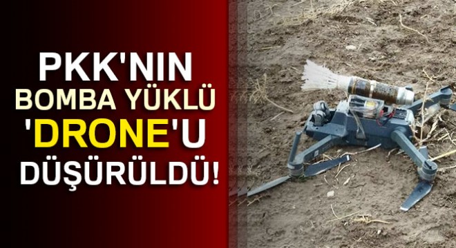 PKK'nın bomba yüklü 'drone'u düşürüldü