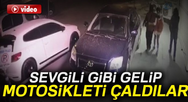 Sevgili gibi gelip motosikleti çalıp gittiler