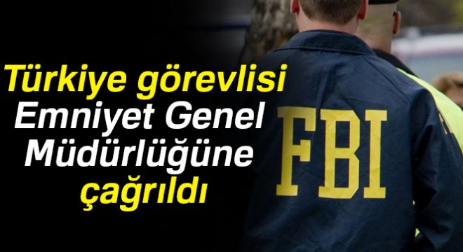 Son dakika haberleri! FBI'ın Türkiye görevlisi Emniyet Genel Müdürlüğüne çağrıldı