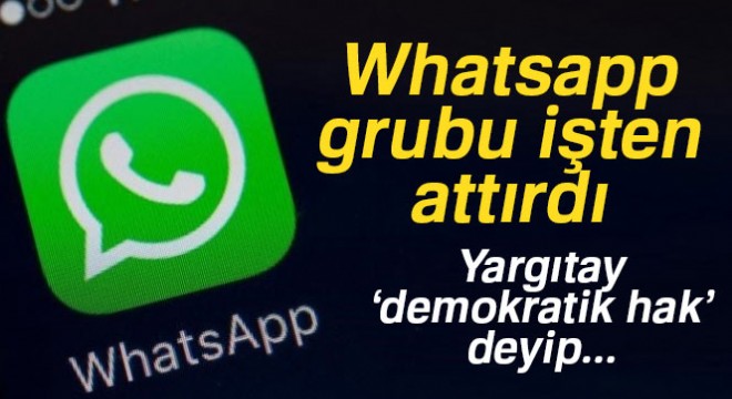Whatsapp'ta grup kuran işçileri işten atan patrona Yargıtay 'dur' dedi