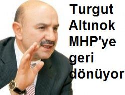 Turgut Altınok MHP'ye geri dönüyor